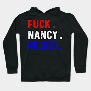 Funny Fuck Nancy Pelosi Patriotic Anti Democrat Hoodie